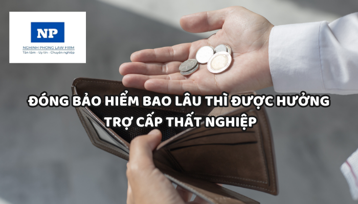 Đóng bảo hiểm bao lâu thì được hưởng trợ cấp thất nghiệp? Thủ tục hưởng trợ cấp thất nghiệp?