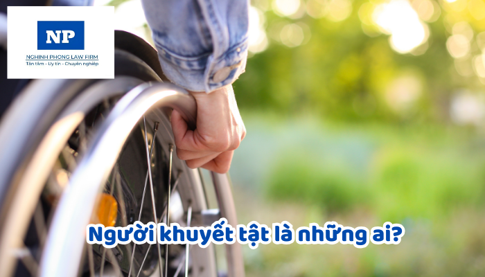 Người khuyết tật là những ai? Sử dụng lao động là người khuyết tật được quy định như thế nào? Các hành vi nào bị nghiêm cấm khi sử dụng lao động là người khuyết tật?