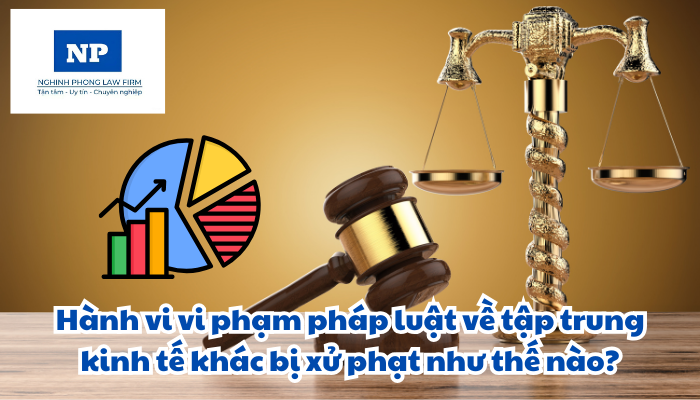 Hành vi vi phạm pháp luật về tập trung kinh tế khác bị xử phạt như thế nào?