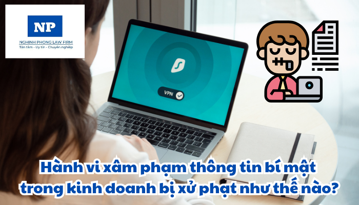 Hành vi xâm phạm thông tin bí mật trong kinh doanh bị xử phạt như thế nào?
