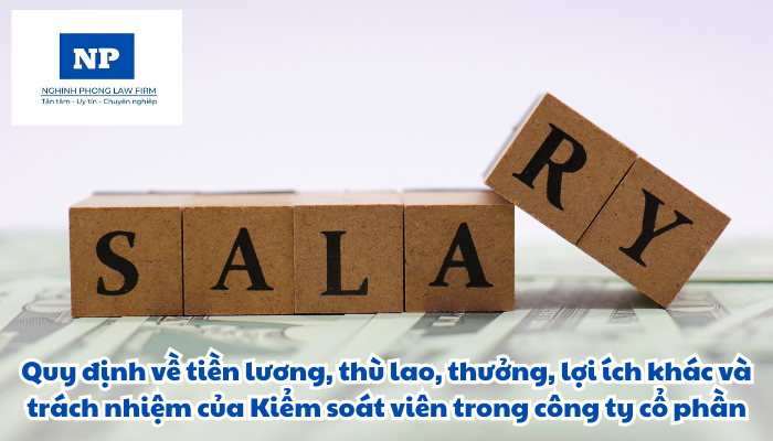 Tiền lương, thù lao, thưởng, lợi ích khác và trách nhiệm của Kiểm soát viên trong công ty cổ phần được quy định như thế nào?