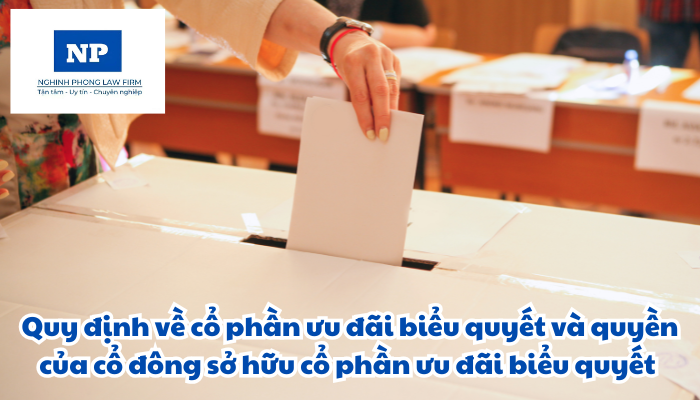 Cổ phần ưu đãi biểu quyết và quyền của cổ đông sở hữu cổ phần ưu đãi biểu quyết được quy định như thế nào?