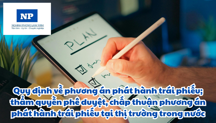 Phương án phát hành trái phiếu và thẩm quyền phê duyệt, chấp thuận phương án phát hành trái phiếu tại thị trường trong nước được quy định như thế nào?