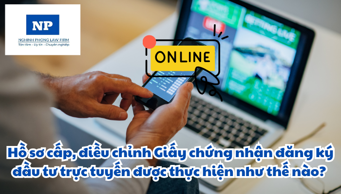Hồ sơ cấp, điều chỉnh Giấy chứng nhận đăng ký đầu tư trực tuyến được thực hiện như thế nào?