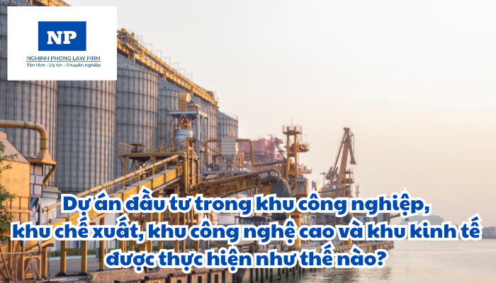 Dự án đầu tư trong khu công nghiệp, khu chế xuất, khu công nghệ cao và khu kinh tế được thực hiện như thế nào?