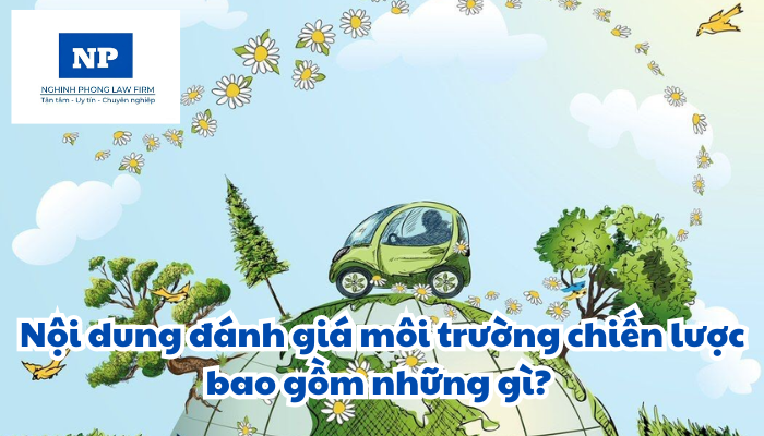 Nội dung đánh giá môi trường chiến lược bao gồm những gì?
