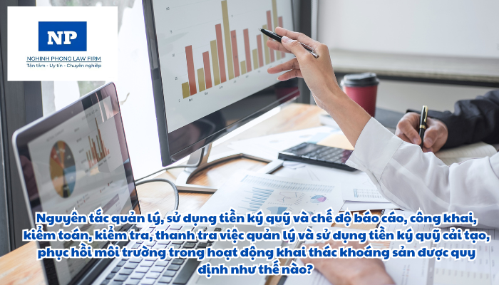Nguyên tắc quản lý, sử dụng tiền ký quỹ và chế độ báo cáo, công khai, kiểm toán, kiểm tra, thanh tra việc quản lý và sử dụng tiền ký quỹ cải tạo, phục hồi môi trường trong hoạt động khai thác khoáng sản và hoạt động chôn lấp chất thải tại Quỹ Bảo vệ môi trường được quy định như thế nào?