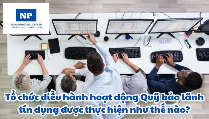 Tổ chức điều hành hoạt động Quỹ bảo lãnh tín dụng được thực hiện như thế nào?
