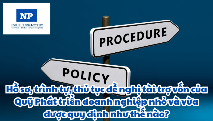 Hồ sơ, trình tự, thủ tục đề nghị tài trợ vốn của Quỹ Phát triển doanh nghiệp nhỏ và vừa được quy định như thế nào?