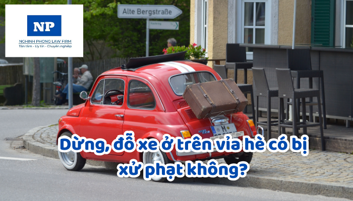 Dừng, đỗ xe ở trên vỉa hè có bị xử phạt không? Những trường hợp nào được phép dừng, đỗ trên vỉa hè mà không sợ bị xử phạt?